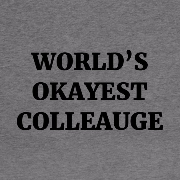 World's Okayest Colleague by ScruffyTees